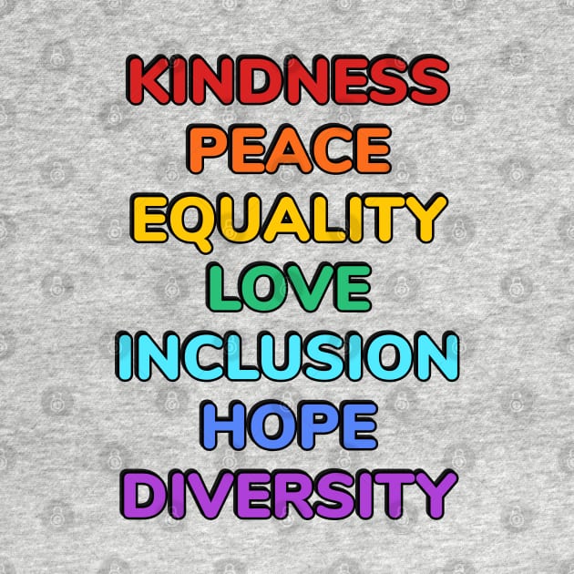 KINDNESS PEACE EQUALITY LOVE INCLUSION HOPE DIVERSITY by brightnomad